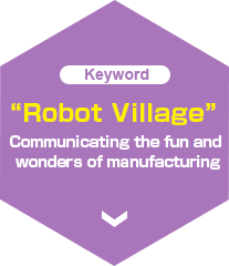 Robot Village Communicating the fun and wonders of manufacturing