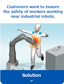 Customers want to ensure the safety of workers working near industrial robots.