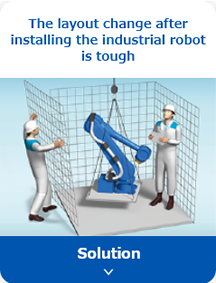 The layout change after installing the industrial robot is tough